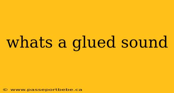 whats a glued sound