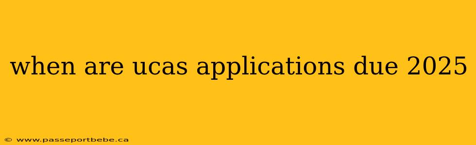 when are ucas applications due 2025