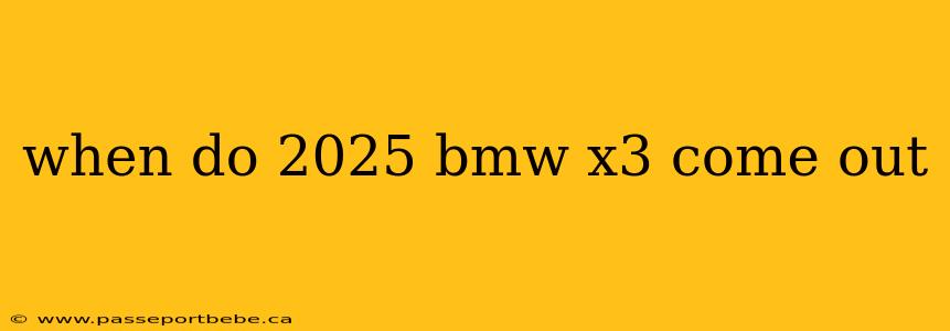 when do 2025 bmw x3 come out