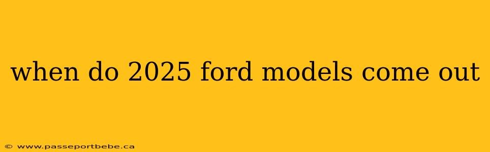 when do 2025 ford models come out