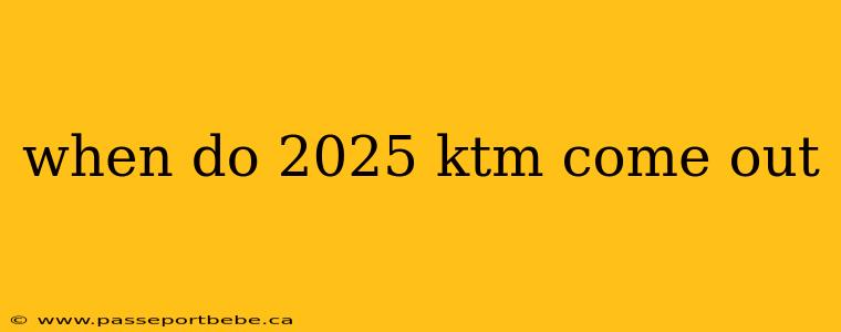 when do 2025 ktm come out