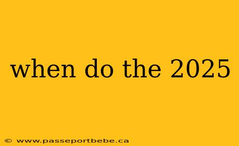 when do the 2025