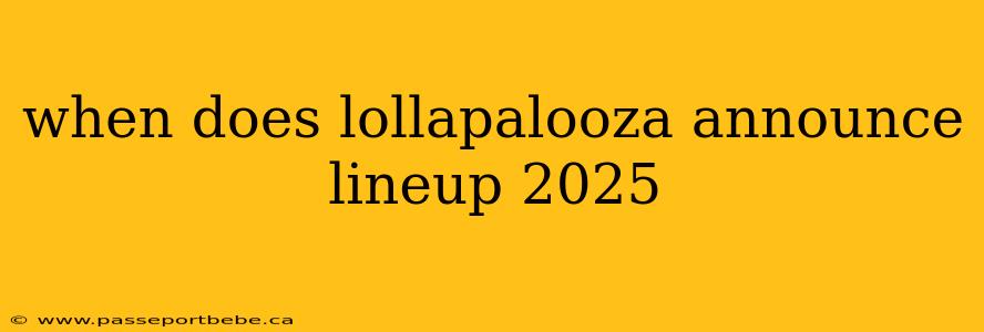 when does lollapalooza announce lineup 2025
