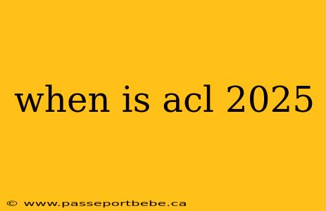 when is acl 2025