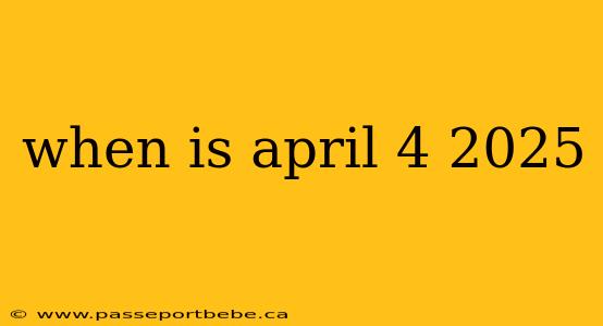 when is april 4 2025