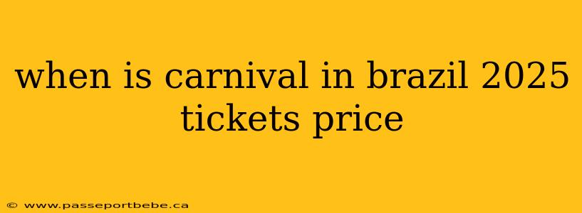 when is carnival in brazil 2025 tickets price