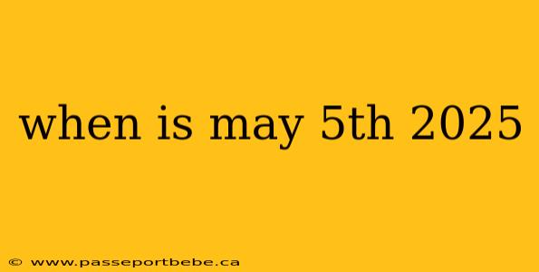 when is may 5th 2025