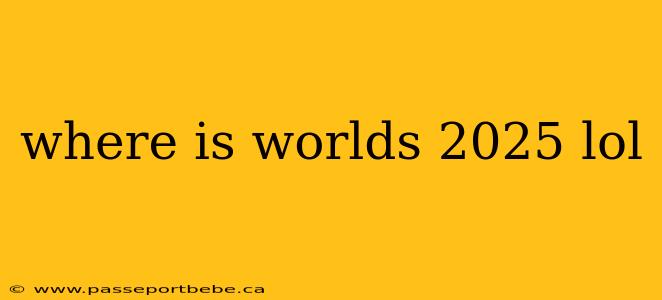where is worlds 2025 lol