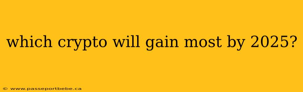 which crypto will gain most by 2025?