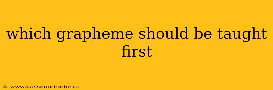 which grapheme should be taught first