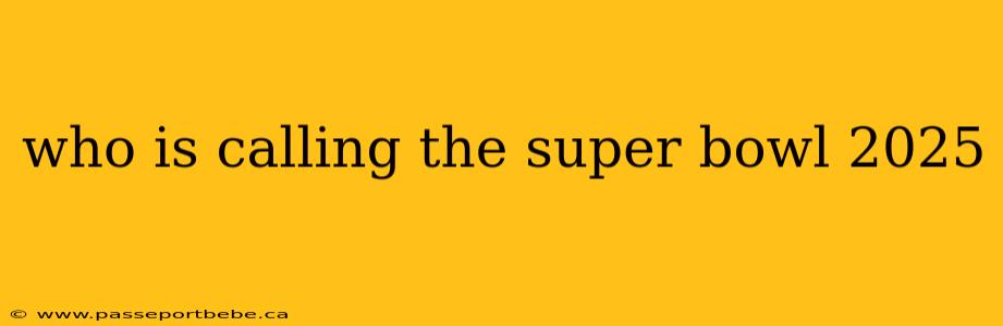 who is calling the super bowl 2025