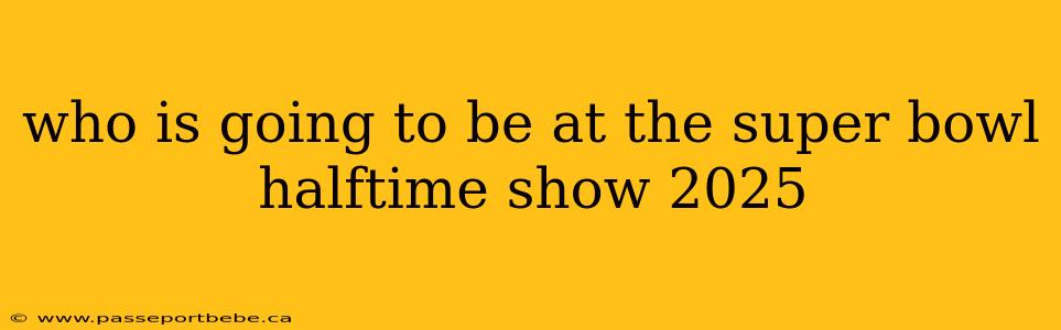 who is going to be at the super bowl halftime show 2025