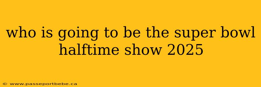 who is going to be the super bowl halftime show 2025