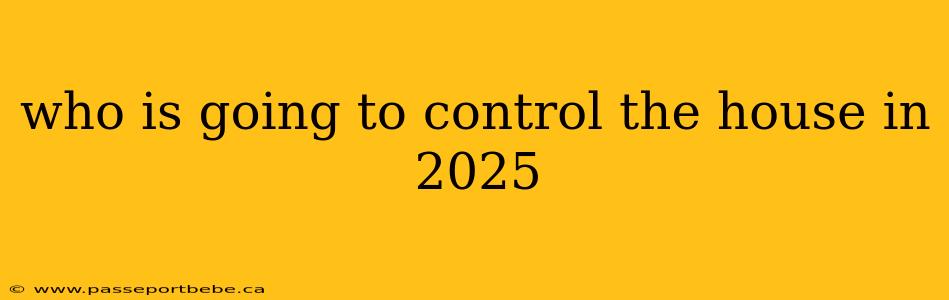 who is going to control the house in 2025