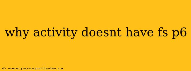 why activity doesnt have fs p6