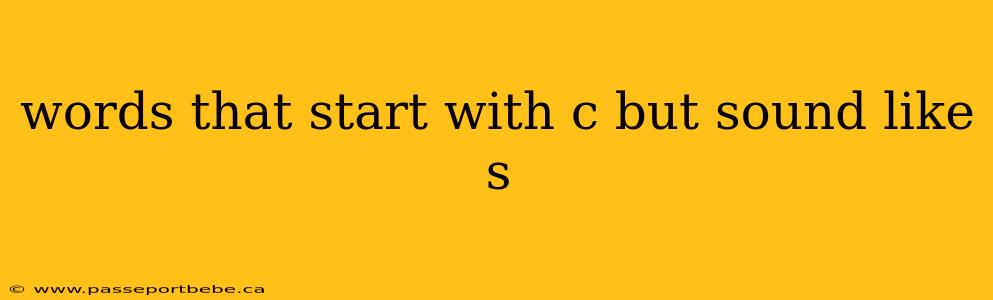 words that start with c but sound like s