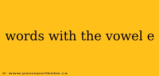 words with the vowel e