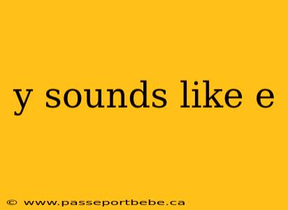 y sounds like e
